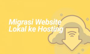 Cara Migrasi Website dari Lokal ke Hosting