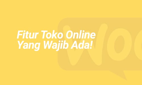 Fitur Toko Online Yang Wajib Ada